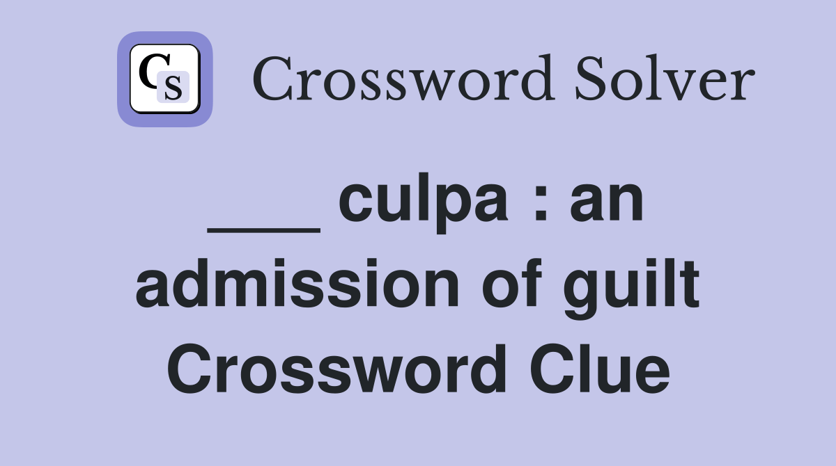 culpa an admission of guilt Crossword Clue Answers Crossword Solver